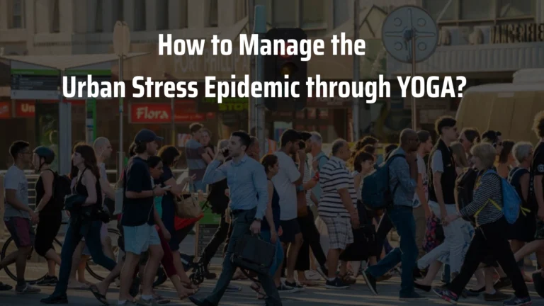How to Manage the Urban Stress Epidemic through YOGA?
